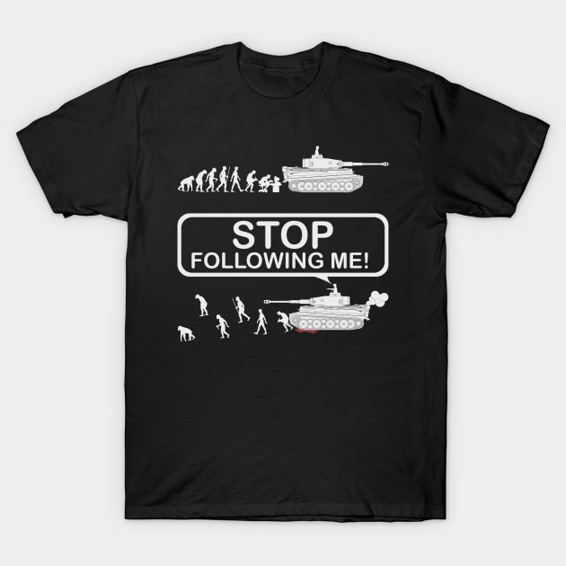 Stop following me! Evolution version with Tiger tank T-Shirt by FAawRay